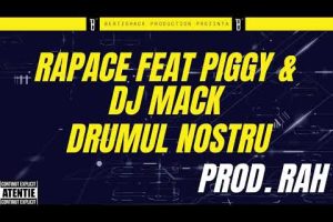 Rapace Ft Piggy & Dj Mack - Drumul Nostru (Prod RAH)